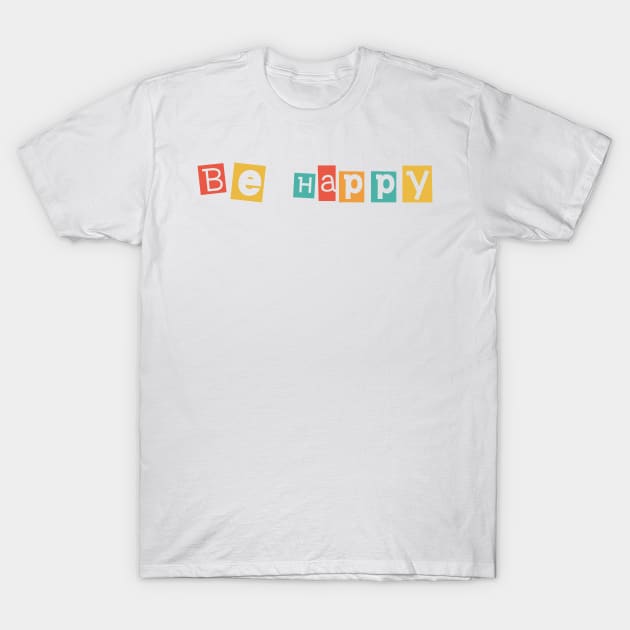 Be happy T-Shirt by Rosemogo